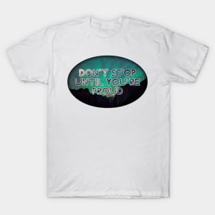 Don't stop until you're proud T-Shirt